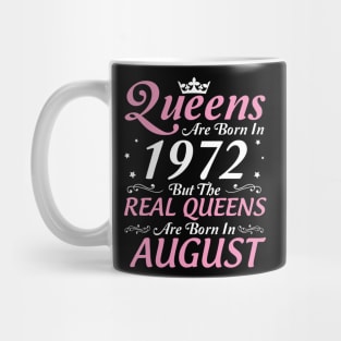 Queens Are Born In 1972 But The Real Queens Are Born In August Happy Birthday To Me Mom Aunt Sister Mug